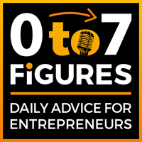 Zero to Seven Figures Entrepreneur Podcast - Entrepreneur Tips & Entrepreneur Tactics