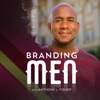 Branding Men Podcast with Anthony L. Fisher | Leadership | Identity | Manhood | Branding | Faith artwork