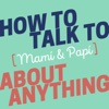 How to Talk to [Mamí & Papí] about Anything artwork