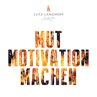 Mut Motivation Machen - Unternehmerisches Denken und Handeln neu entfacht. podcast