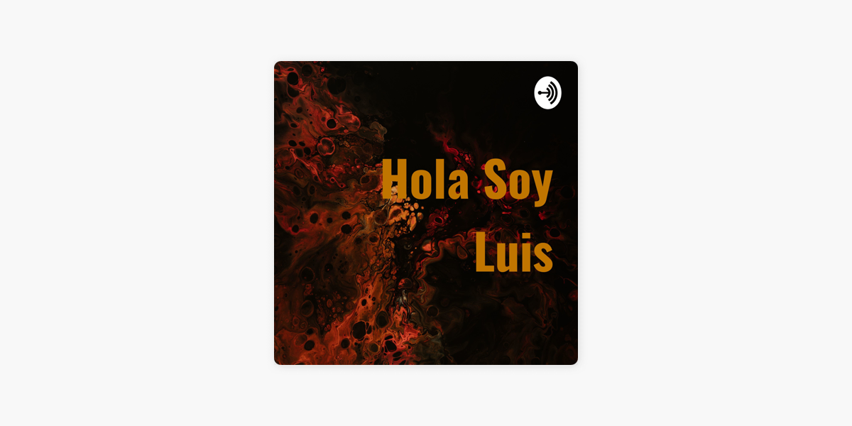 Hola Soy Luis on Apple Podcasts