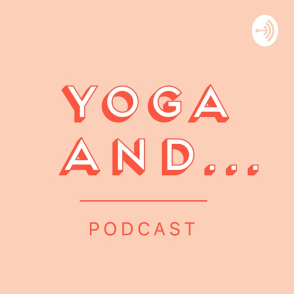 Yoga And... Podcast