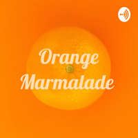 Orange Marmalade podcast