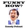 Funny How? Comedy Podcast - Episode #1 artwork