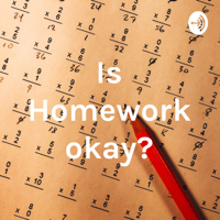 Is Homework okay? podcast