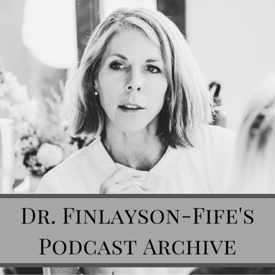 Dr. Finlayson-Fife's Podcast Archive Dr. Finlayson-Fife's Podcast Archive