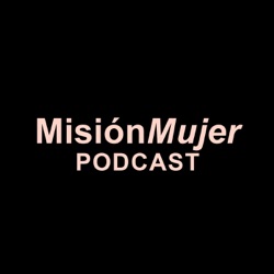 Misión Mujer Podcast - Alejandra Genobar