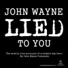 John Wayne Lied to You artwork