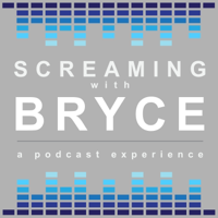 Screaming with Bryce podcast