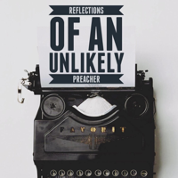 Reflections of an Unlikley Preacher podcast