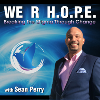 We R H.O.P.E. : Breaking the stigma through Change with Co-Founder Sean Perry podcast