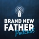 Brand New Father Podcast