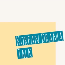 Korean Drama Talk Ep. 1