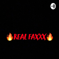 π₯ Real Faxxx π₯ podcast