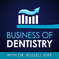 Business Of Dentistry with Dr. Russell Kirk podcast