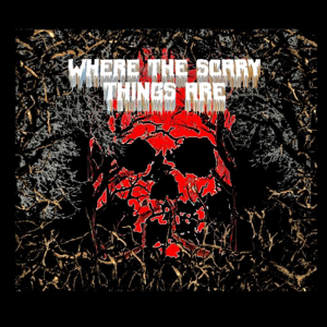 Where The Scary Things Are podcast