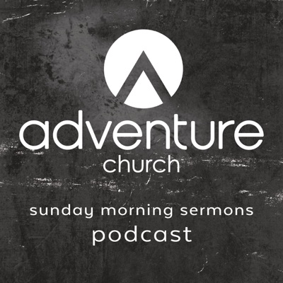 Adventure Church Podcast Adventure Church Podcast