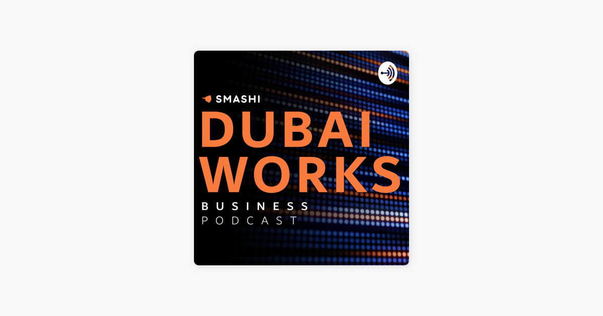 ‎DUBAI WORKS Business Podcast on Apple Podcasts