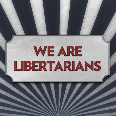 We Are Libertarians with Chris Spangle We Are Libertarians with Chris Spangle