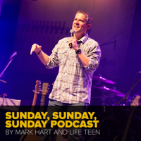 Sunday, Sunday, Sunday Podcast with Mark Hart by Life Teen podcast