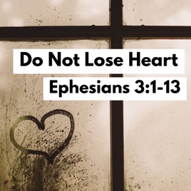 Bret Hammond Do Not Lose Heart Ephesians 31 13 On Apple