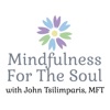 MINDFULNESS FOR THE SOUL - with John Tsilimparis, MFT artwork
