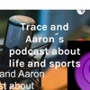 Trace and Aaron´s podcast about life and sports artwork