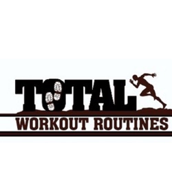 Total Workout Routines Health and Fitness Podcast