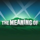 "The Meaning Of" Podcast