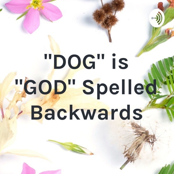"DOG" is "GOD" Spelled Backwards Artwork