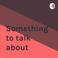 Something to talk about podcast