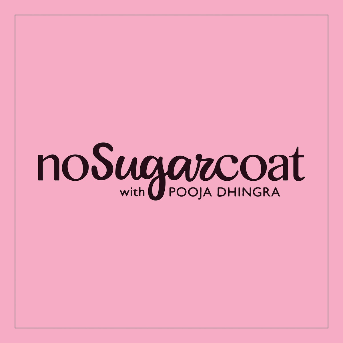 NoSugarCoat with Pooja Dhingra