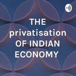 THE privatisation OF INDIAN ECONOMY 