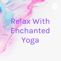 Relax With Enchanted Yoga podcast