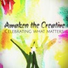 Awaken the Creative: Celebrating What Matters artwork
