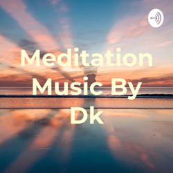 Meditation Music By Dk