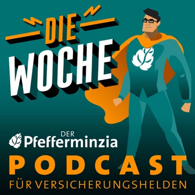 Die Woche – der Pfefferminzia Podcast für Versicherungshelden Die Woche – der Pfefferminzia Podcast für Versicherungshelden