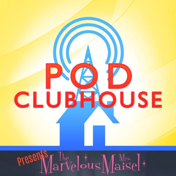 Pod Clubhouse Presents: The Marvelous Mrs. Maisel