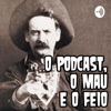 O Podcast, o Mau e o Feio