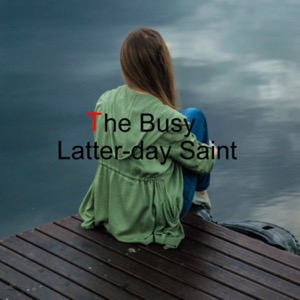 The Busy Latter-day Saint