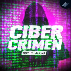 Cibercrimen Hoy y Ahora Podcast