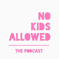 No Kids Allowed The Podcast podcast