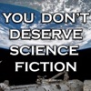 You Don't Deserve Science Fiction artwork