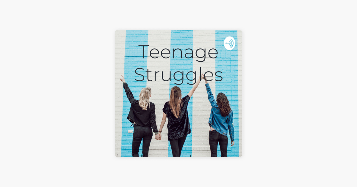 ‎Teenage Struggles on Apple Podcasts