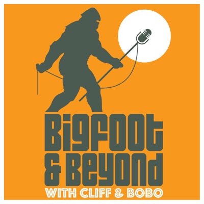 Bigfoot and Beyond with Cliff and Bobo Bigfoot and Beyond with Cliff and Bobo
