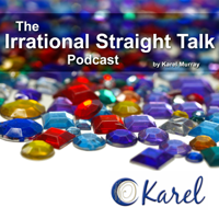 Irrational Straight Talk by Karel Murray podcast