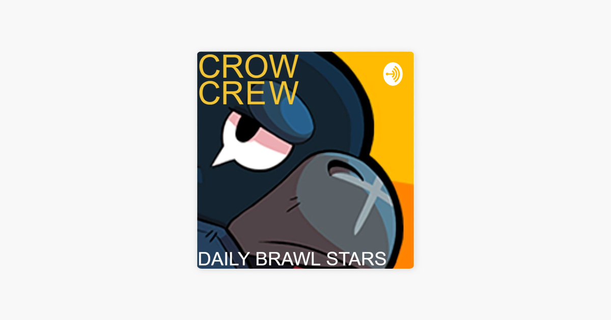 Crow Crew A Daily Brawl Stars Podcast On Apple Podcasts