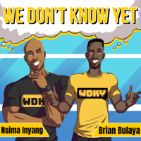 We Don't Know Yet podcast