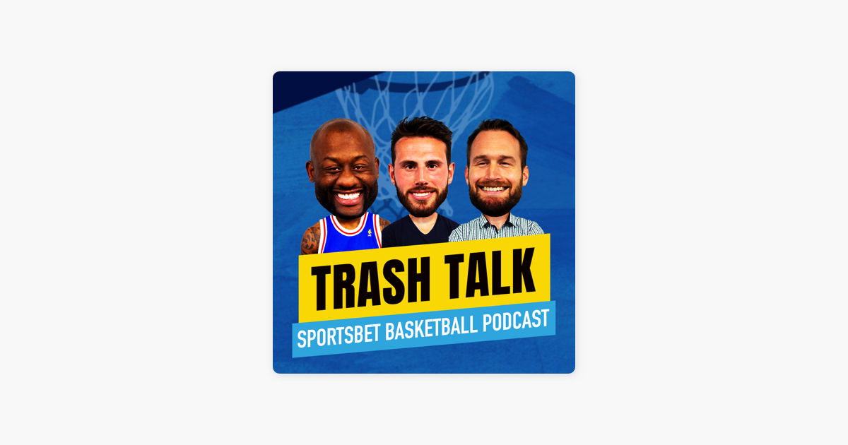 ‎Trash Talk - Sportsbet Basketball Podcast on Apple Podcasts