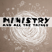 Ministry and All The Things podcast